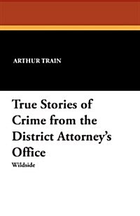 True Stories of Crime from the District Attorneys Office (Paperback)