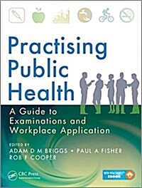 Practising Public Health: A Guide to Examinations and Workplace Application (Paperback)