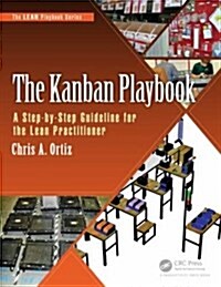 The Kanban Playbook: A Step-By-Step Guideline for the Lean Practitioner (Paperback)