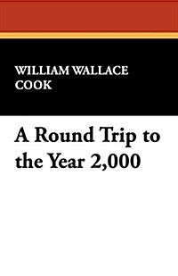 A Round Trip to the Year 2,000 (Paperback)