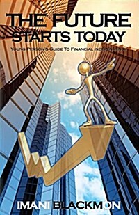 The Future Starts Today: The Young Persons Guide to Financial Independence (Paperback)