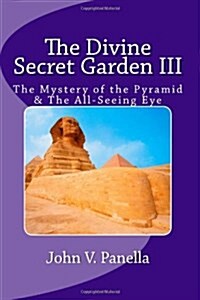 The Divine Secret Garden III: The Mystery of the Pyramid & the All-Seeing Eye (Paperback)