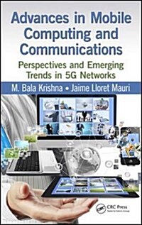 Advances in Mobile Computing and Communications: Perspectives and Emerging Trends in 5g Networks (Hardcover)