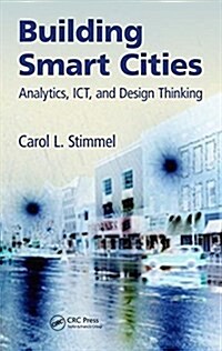 Building Smart Cities: Analytics, Ict, and Design Thinking (Hardcover)