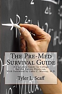 The Pre-Med Survival Guide: A Complete Guide to College for the Future Physician (Paperback)