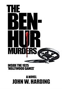 The Ben-Hur Murders: Inside the 1925 Hollywood Games, a Novel (Hardcover)