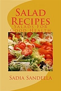 Salad Recipes: Salads for Good Health (Paperback)