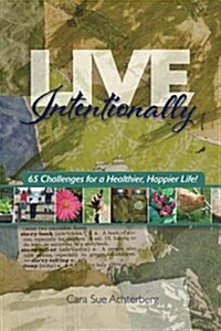 Live Intentionally: 65 Challenges for a Healthier, Happier Life (Paperback)