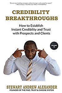 Credibility Breakthroughs: How to Establish Instant Credibility and Trust with Prospects and Clients (Paperback)