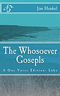 The Whosoever Gosepls: A One Voice Edition: Luke (Paperback)