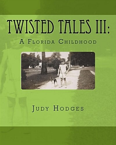 Twisted Tales III: A Florida Childhood (Paperback)