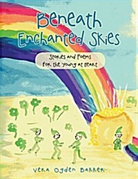 Beneath Enchanted Skies: Stories and Poems for the Young at Heart (Paperback)