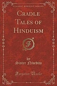 Cradle Tales of Hinduism (Classic Reprint) (Paperback)