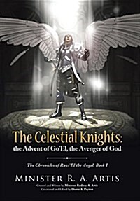 The Celestial Knights: The Advent of Goel, the Avenger of God: The Chronicles of Raziel the Angel, Book I (Hardcover)