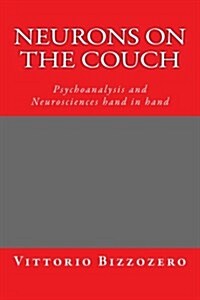Neurons on the Couch: Psychoanalysis and Neurosciences Hand in Hand (Paperback)
