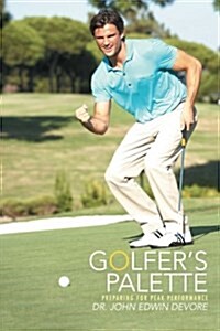 Golfers Palette: Preparing for Peak Performance (Paperback)