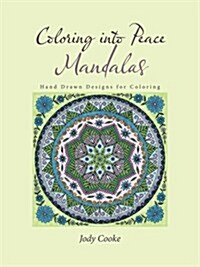 Coloring Into Peace Mandalas: Hand Drawn Designs for Coloring (Paperback)