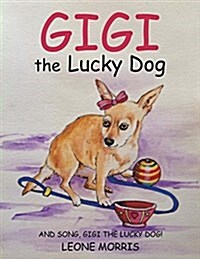 Gigi: The Lucky Dog and Song, Gigi the Lucky Dog! (Paperback)