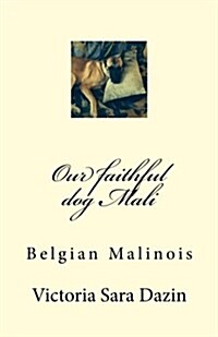 Our Faithful Dog Mali: Belgian Malinois (Paperback)