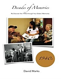 Decades of Memories: Re-Discover the 1940s Through Your Elders Memories (Paperback)