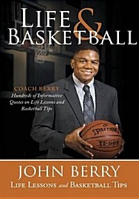 Life and Basketball: Life Lessons and Basketball Tips (Hardcover)