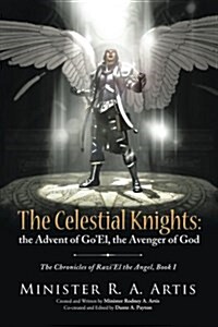 The Celestial Knights: The Advent of Goel, the Avenger of God: The Chronicles of Raziel the Angel, Book I (Paperback)