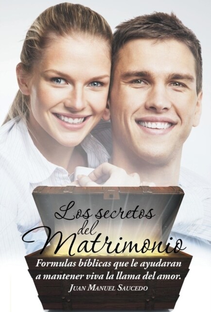 Los secretos del matrimonio: Formulas b?licas que le ayudaran a mantener viva la llama del amor. (Hardcover)