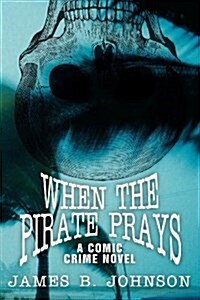 When the Pirate Prays: A Comic Crime Novel (Paperback)