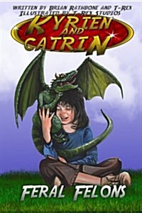 Kyrien and Catrin - Feral Felons: A Dragon Adventure for Kids and New Readers (Paperback)