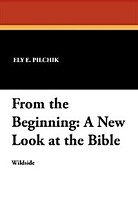 From the Beginning: A New Look at the Bible (Paperback)