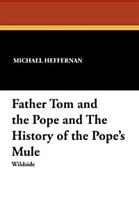 Father Tom and the Pope and the History of the Popes Mule (Paperback)