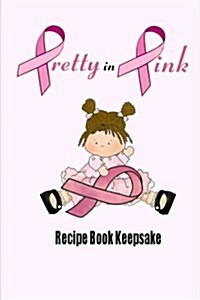 Pretty in Pink Recipe Book Keepsake: Blank Recipe Book for Breast Cancer Awareness (Paperback)