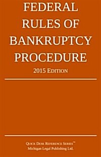 Federal Rules of Bankruptcy Procedure; 2015 Edition: Quick Desk Reference Series (Paperback)