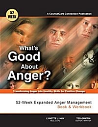 Whats Good about Anger? 52-Week Expanded Anger Management Book & Workbook: Transforming Anger Into Healthy Skills for Positive Change (Paperback)