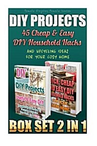 DIY Projects Box Set 2 in 1: 45 Cheap & Easy DIY Household Hacks and Upcycling Ideas for Your Cozy Home: (DIY Projects, DIY Household Hacks, DIY Pr (Paperback)