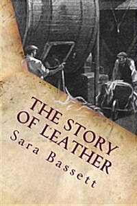 The Story of Leather: Illustrated (Paperback)