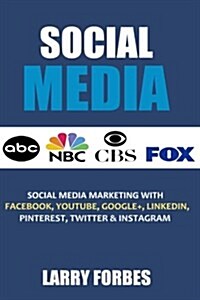 Social Media: Social Media Marketing with Facebook, Youtube, Google+, Linkedin, Pinterest, Twitter and Instagram (Paperback)