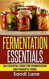 Fermentation Essentials: The Essential Guide for Fermentation and Probiotic Foods (Paperback)