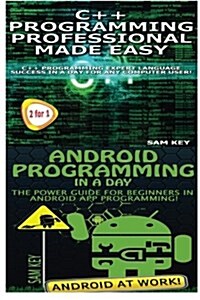 C++ Programming Professional Made Easy & Android Programming in a Day (Paperback)