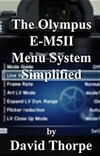 The Olympus E-M5ii Menu System Simplified (Paperback)