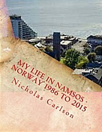 My Life in Namsos - Norway 1986 to 2015 (Paperback)