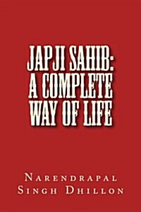 Japji Sahib: A Complete Way of Life: A Commentary Alongwith Unique Translation (Paperback)