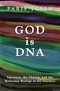 God Is DNA: Salvation, the Church, and the Molecular Biology of the Gnostics (Paperback)