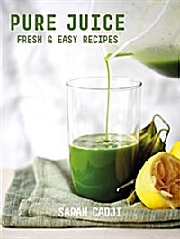 Pure Juice: Fresh & Easy Recipes (Paperback)