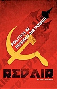 Red Air: Politics in Russian Air Power (Paperback)