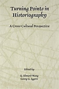 Turning Points in Historiography: A Cross-Cultural Perspective (Paperback, Revised)