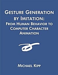 Gesture Generation by Imitation: From Human Behavior to Computer Character Animation (Paperback)