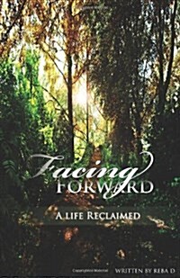 Facing Forward - A Life Reclaimed (Paperback)