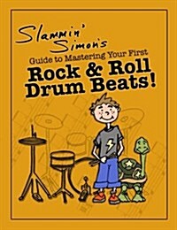 Slammin Simons Guide to Mastering Your First Rock & Roll Drum Beats! (Paperback)