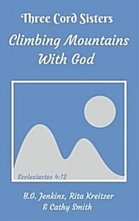 Three Cord Sisters: Climbing Mountains with God (Paperback)